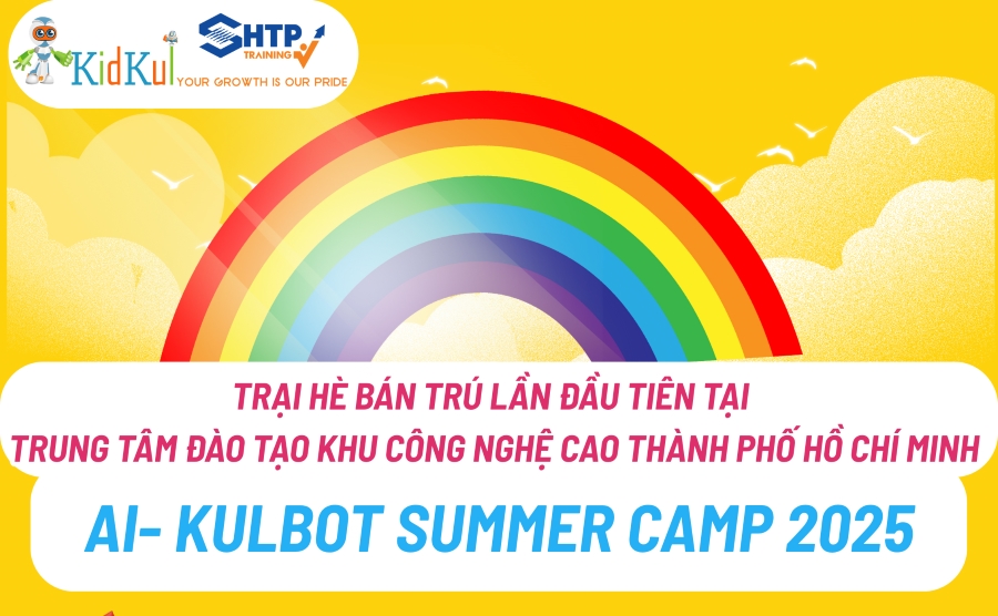 AI KULBOT SUMMER CAMP 2025 – TRẠI HÈ BÁN TRÚ LẦN ĐẦU TIÊN TẠI TRUNG TÂM ĐÀO TẠO KHU CÔNG NGHỆ CAO TP.HCM